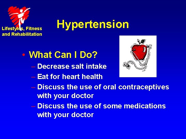 Lifestyles, Fitness and Rehabilitation Hypertension • What Can I Do? – Decrease salt intake
