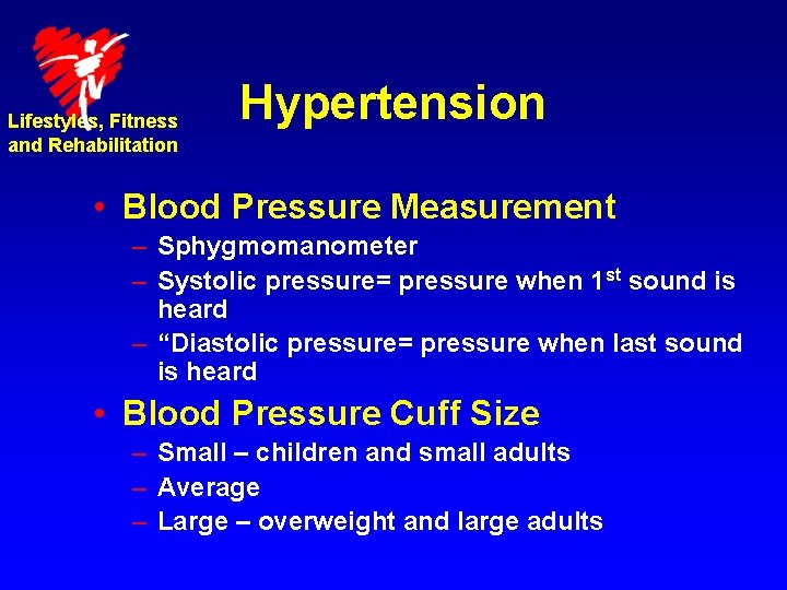 Lifestyles, Fitness and Rehabilitation Hypertension • Blood Pressure Measurement – Sphygmomanometer – Systolic pressure=