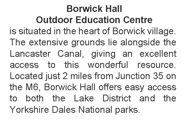 Borwick Hall Outdoor Education Centre is situated in the heart of Borwick village. The