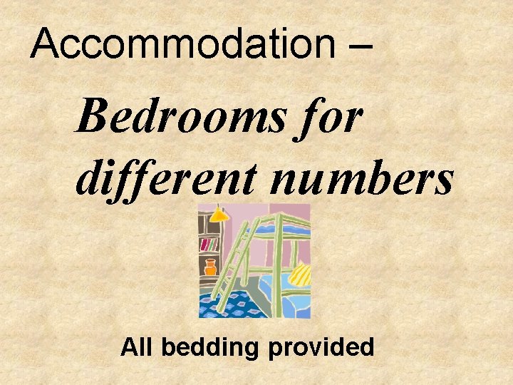 Accommodation – Bedrooms for different numbers All bedding provided 