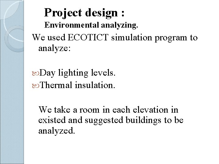 Project design : Environmental analyzing. We used ECOTICT simulation program to analyze: Day lighting