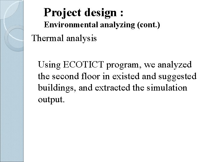 Project design : Environmental analyzing (cont. ) Thermal analysis Using ECOTICT program, we analyzed