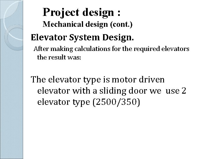 Project design : Mechanical design (cont. ) Elevator System Design. After making calculations for
