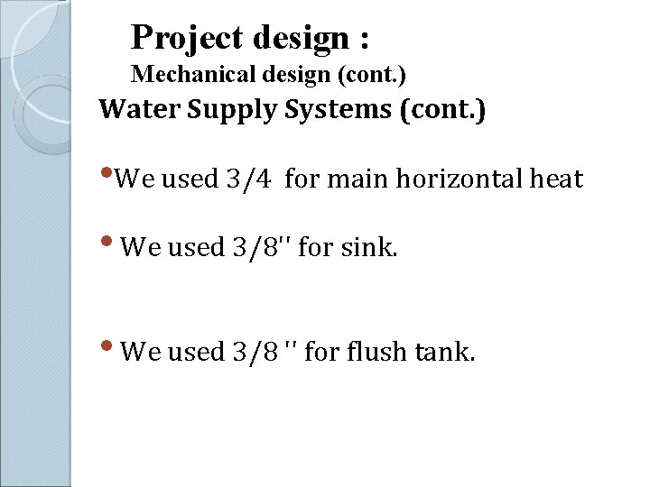 Project design : Mechanical design (cont. ) Water Supply Systems (cont. ) • We