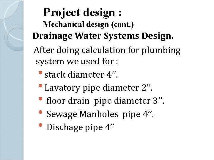 Project design : Mechanical design (cont. ) Drainage Water Systems Design. After doing calculation