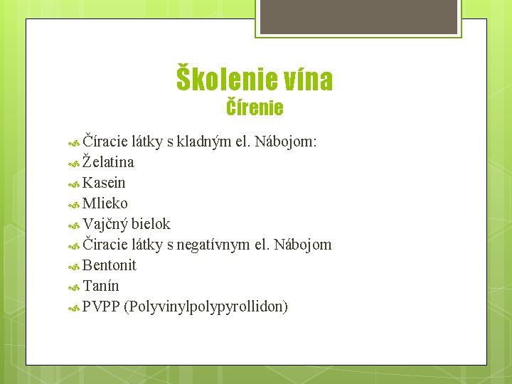 Školenie vína Čírenie Číracie látky s kladným el. Nábojom: Želatina Kasein Mlieko Vajčný bielok