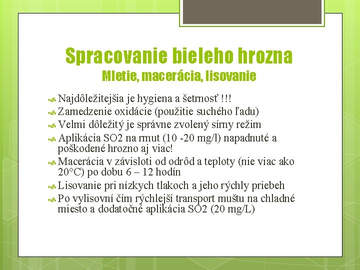 Spracovanie bieleho hrozna Mletie, macerácia, lisovanie Najdôležitejšia je hygiena a šetrnosť !!! Zamedzenie oxidácie