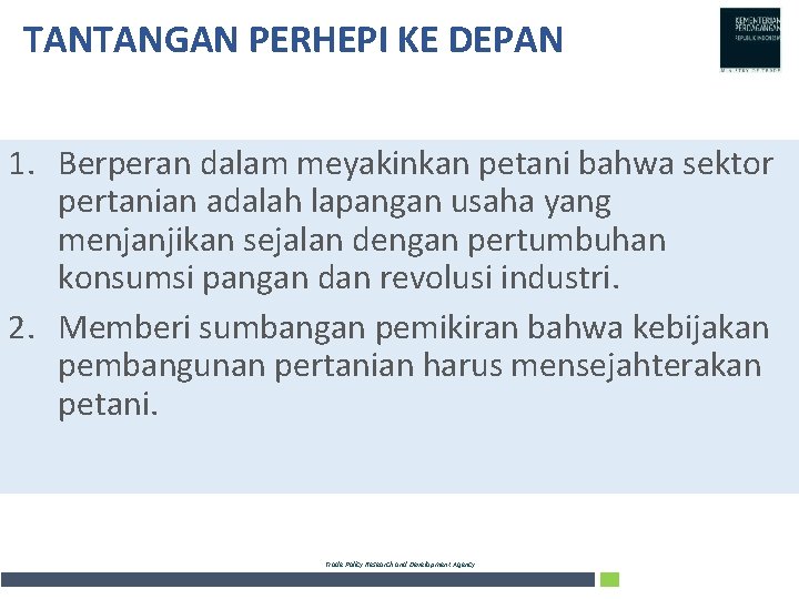 TANTANGAN PERHEPI KE DEPAN 1. Berperan dalam meyakinkan petani bahwa sektor pertanian adalah lapangan