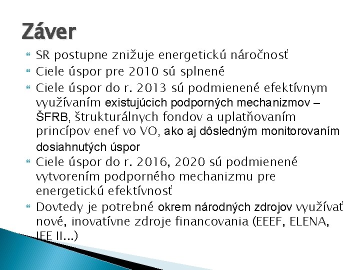 Záver SR postupne znižuje energetickú náročnosť Ciele úspor pre 2010 sú splnené Ciele úspor