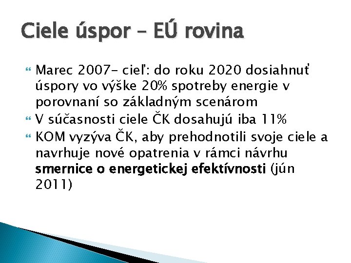 Ciele úspor – EÚ rovina Marec 2007 - cieľ: do roku 2020 dosiahnuť úspory