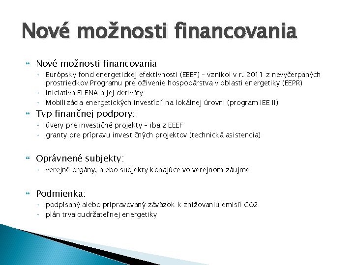 Nové možnosti financovania ◦ Európsky fond energetickej efektívnosti (EEEF) – vznikol v r. 2011