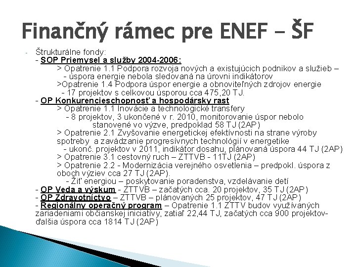 Finančný rámec pre ENEF - Štrukturálne fondy: - SOP Priemysel a služby 2004 -2006: