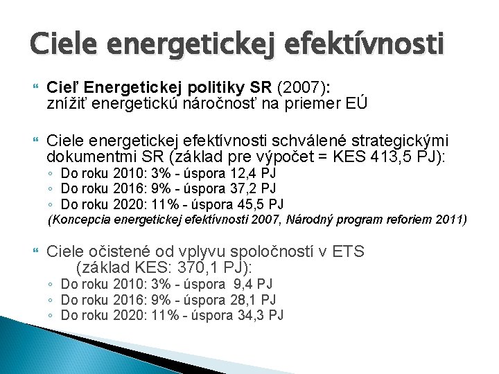 Ciele energetickej efektívnosti Cieľ Energetickej politiky SR (2007): znížiť energetickú náročnosť na priemer EÚ