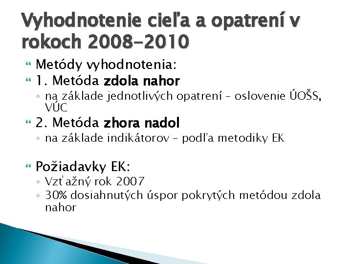 Vyhodnotenie cieľa a opatrení v rokoch 2008 -2010 Metódy vyhodnotenia: 1. Metóda zdola nahor