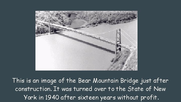 This is an image of the Bear Mountain Bridge just after construction. It was