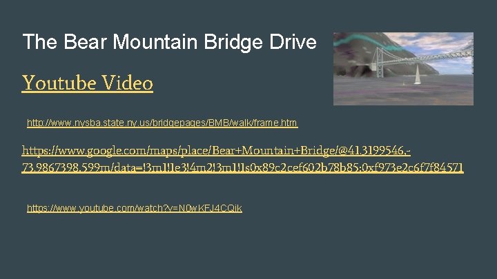 The Bear Mountain Bridge Drive Youtube Video http: //www. nysba. state. ny. us/bridgepages/BMB/walk/frame. htm