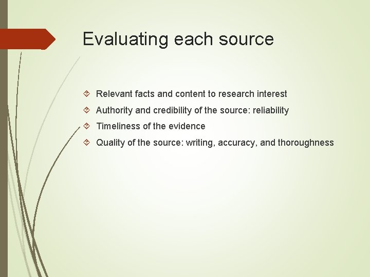 Evaluating each source Relevant facts and content to research interest Authority and credibility of