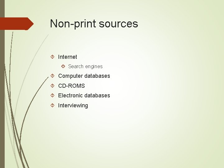 Non-print sources Internet Search engines Computer databases CD-ROMS Electronic databases Interviewing 