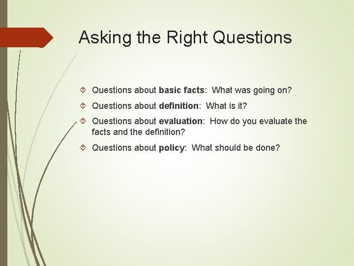 Asking the Right Questions about basic facts: What was going on? Questions about definition: