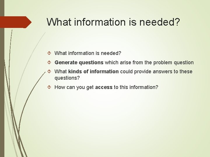 What information is needed? Generate questions which arise from the problem question What kinds