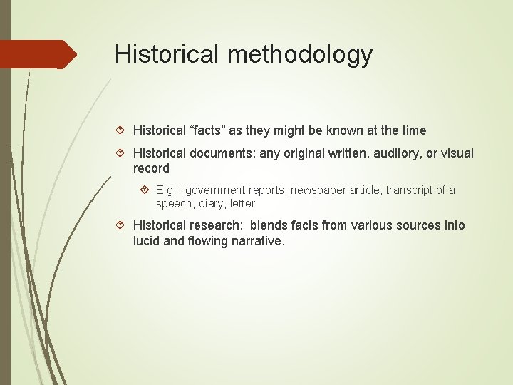 Historical methodology Historical “facts” as they might be known at the time Historical documents: