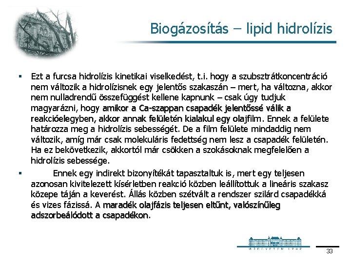 Biogázosítás – lipid hidrolízis § § Ezt a furcsa hidrolízis kinetikai viselkedést, t. i.