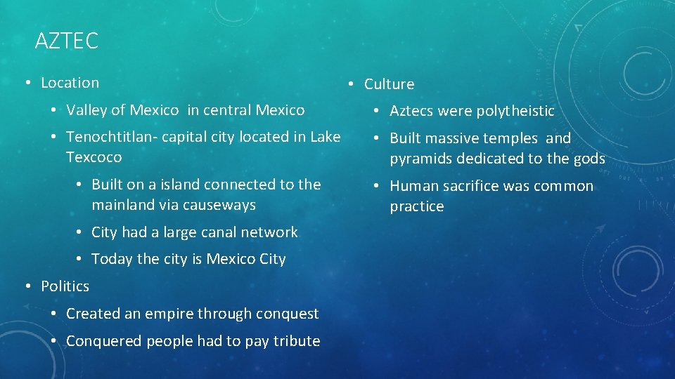 AZTEC • Location • Culture • Valley of Mexico in central Mexico • Aztecs