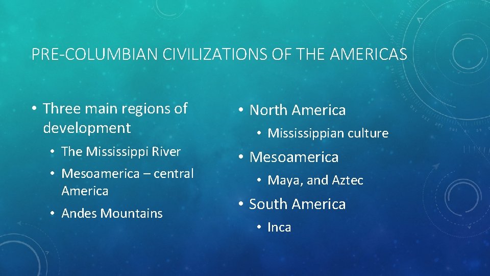 PRE-COLUMBIAN CIVILIZATIONS OF THE AMERICAS • Three main regions of development • The Mississippi