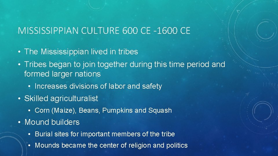 MISSISSIPPIAN CULTURE 600 CE -1600 CE • The Mississippian lived in tribes • Tribes