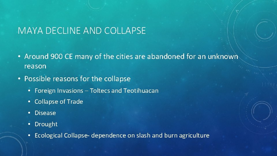 MAYA DECLINE AND COLLAPSE • Around 900 CE many of the cities are abandoned