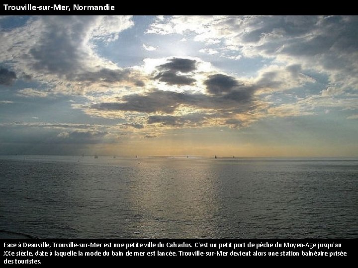 Trouville-sur-Mer, Normandie Face à Deauville, Trouville-sur-Mer est une petite ville du Calvados. C'est un