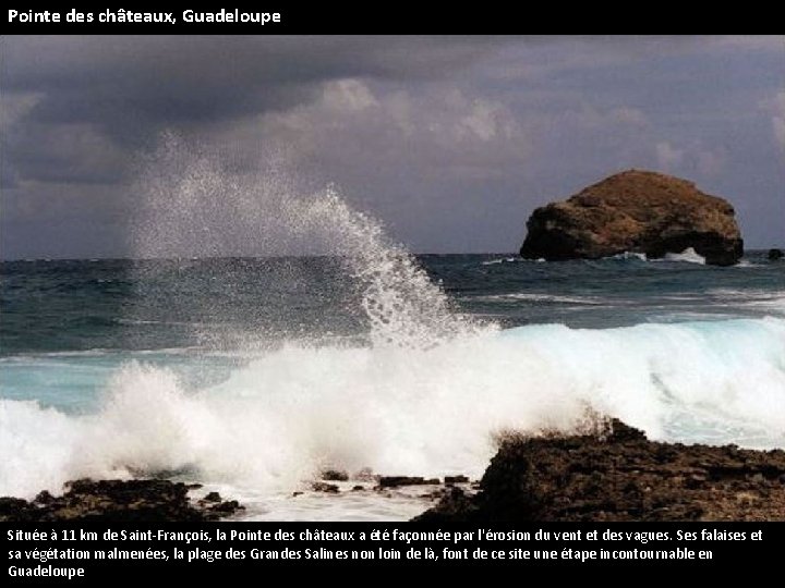 Pointe des châteaux, Guadeloupe Située à 11 km de Saint-François, la Pointe des châteaux