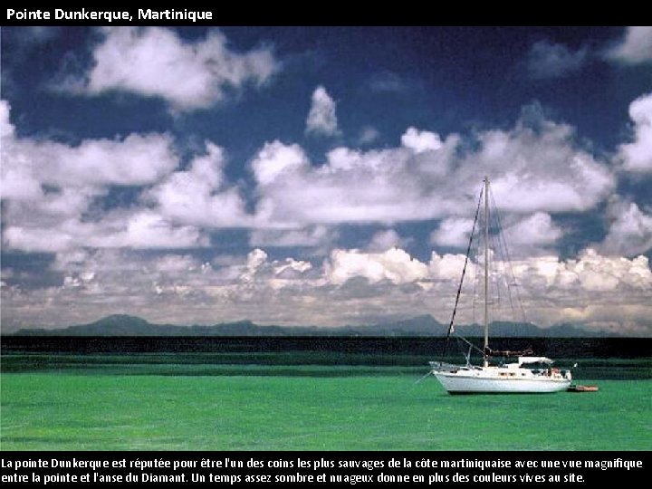 Pointe Dunkerque, Martinique La pointe Dunkerque est réputée pour être l'un des coins les