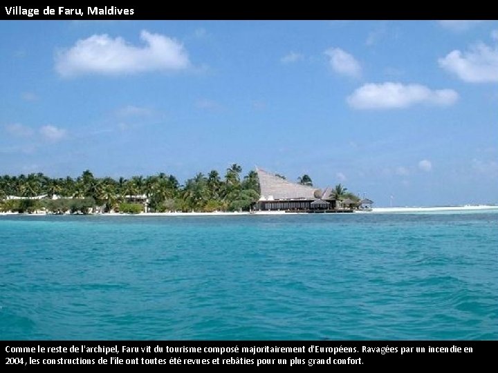 Village de Faru, Maldives Comme le reste de l'archipel, Faru vit du tourisme composé