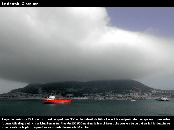 Le détroit, Gibraltar Large de moins de 15 km et profond de quelques 300