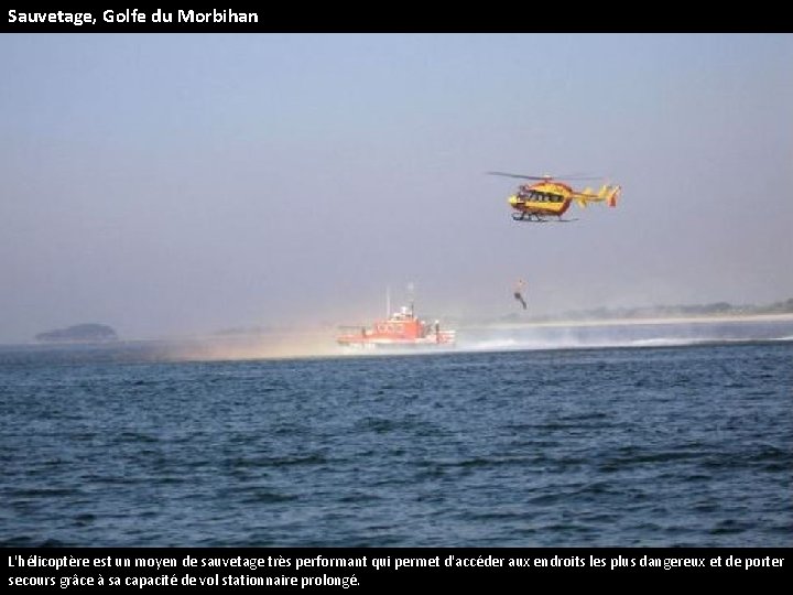 Sauvetage, Golfe du Morbihan L'hélicoptère est un moyen de sauvetage très performant qui permet