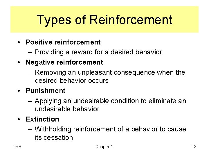Types of Reinforcement • Positive reinforcement – Providing a reward for a desired behavior