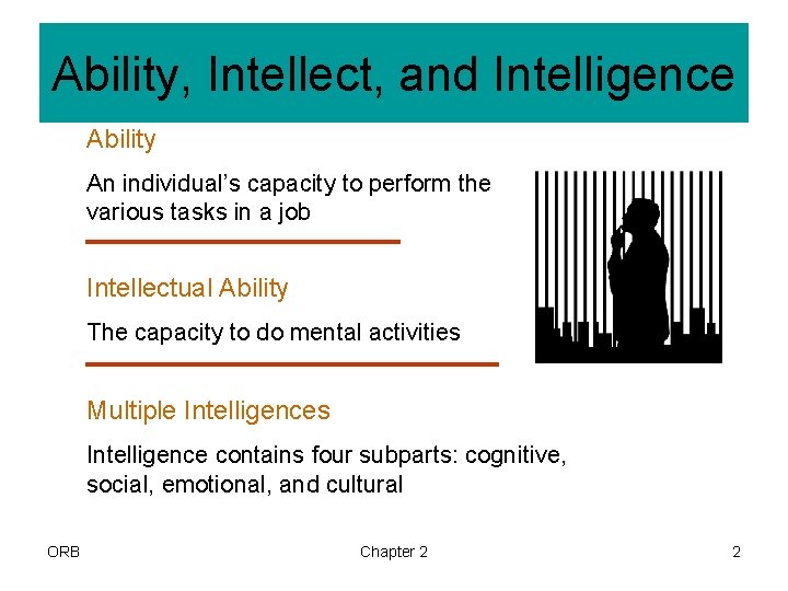 Ability, Intellect, and Intelligence Ability An individual’s capacity to perform the various tasks in