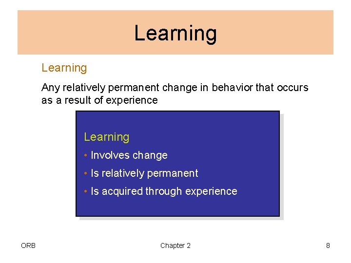 Learning Any relatively permanent change in behavior that occurs as a result of experience