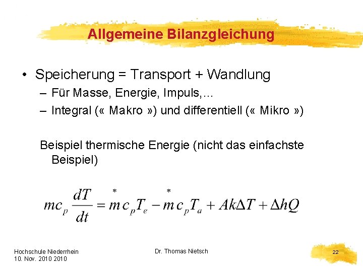 Allgemeine Bilanzgleichung • Speicherung = Transport + Wandlung – Für Masse, Energie, Impuls, …