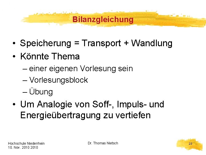 Bilanzgleichung • Speicherung = Transport + Wandlung • Könnte Thema – einer eigenen Vorlesung