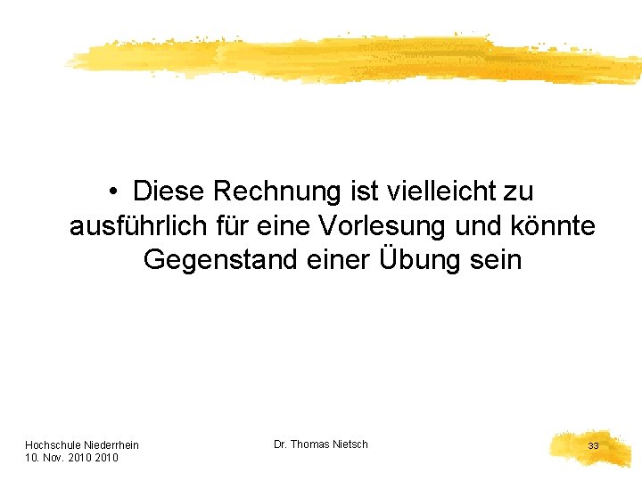  • Diese Rechnung ist vielleicht zu ausführlich für eine Vorlesung und könnte Gegenstand