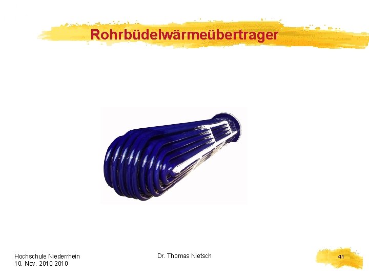 Rohrbüdelwärmeübertrager Hochschule Niederrhein 10. Nov. 2010 HELION Dr. Thomas Nietsch 41 