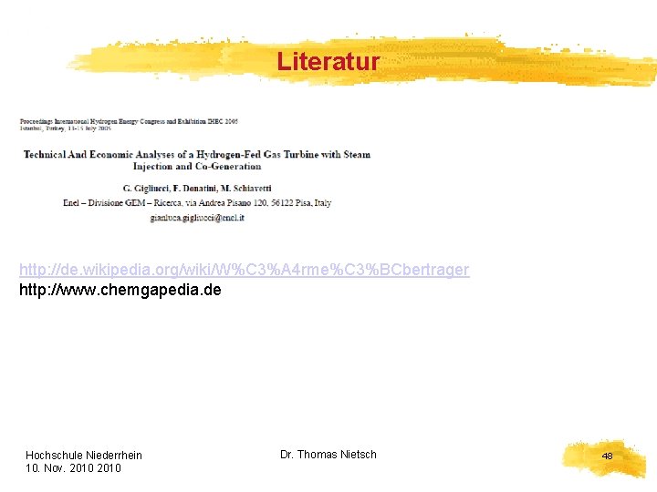 Literatur http: //de. wikipedia. org/wiki/W%C 3%A 4 rme%C 3%BCbertrager http: //www. chemgapedia. de Hochschule