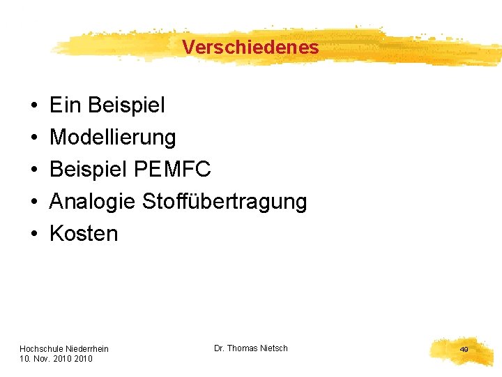 Verschiedenes • • • Ein Beispiel Modellierung Beispiel PEMFC Analogie Stoffübertragung Kosten Hochschule Niederrhein