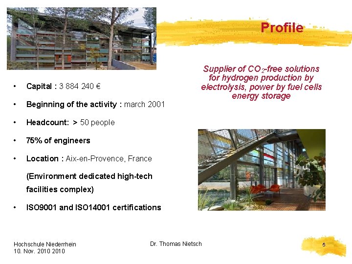 Profile • Capital : 3 884 240 € • Beginning of the activity :