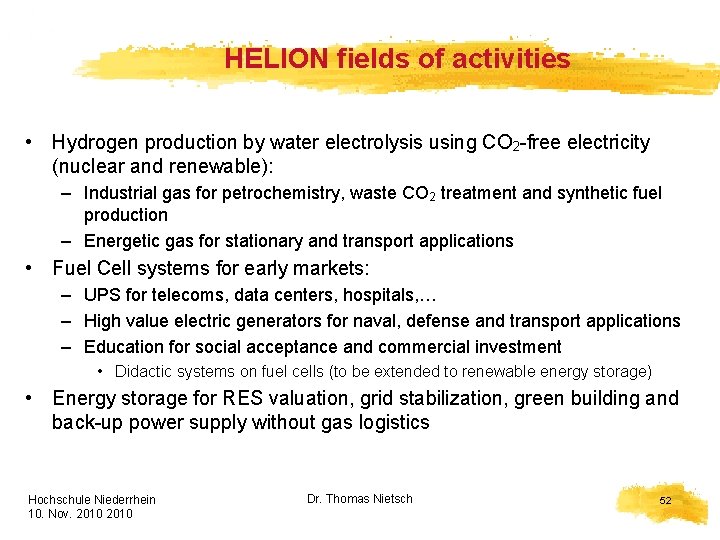 HELION fields of activities • Hydrogen production by water electrolysis using CO 2 -free