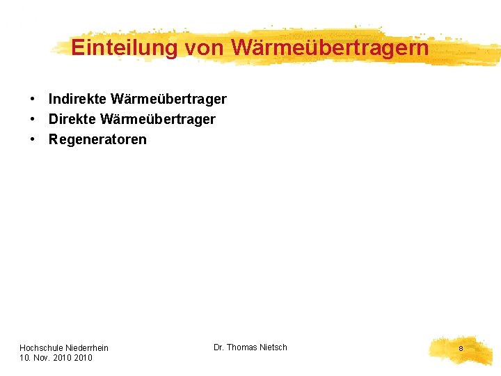 Einteilung von Wärmeübertragern • Indirekte Wärmeübertrager • Direkte Wärmeübertrager • Regeneratoren Hochschule Niederrhein 10.