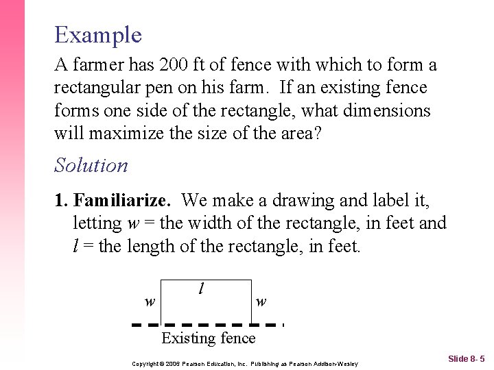 Example A farmer has 200 ft of fence with which to form a rectangular