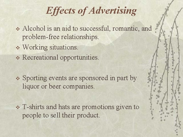 Effects of Advertising v v v Alcohol is an aid to successful, romantic, and